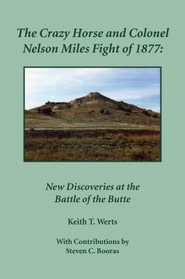 The Crazy Horse and Colonel Nelson Miles fight of 1877 : new discoveries at the Battle of the Butte /