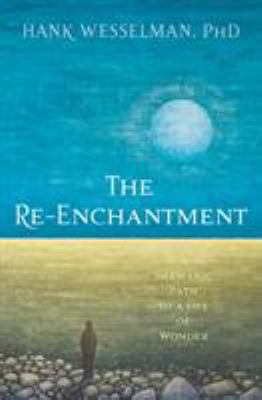 The re-enchantment : a Shamanic path to a life of wonder /