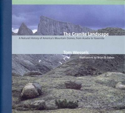 The granite landscape : a natural history of America's mountain domes, from Acadia to Yosemite /