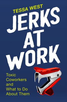 Jerks at work : toxic coworkers and what to do about them /