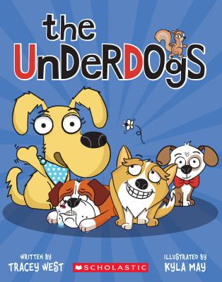 The underdogs / by Tracey West ; illustrated by Kyla May.