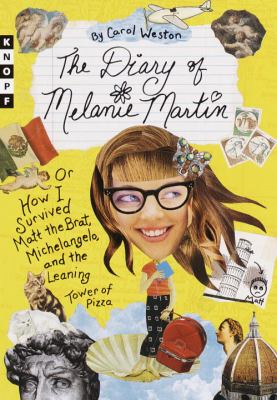 The diary of Melanie Martin, or, How I survived Matt the Brat, Michelangelo, and the Leaning Tower of Pizza /