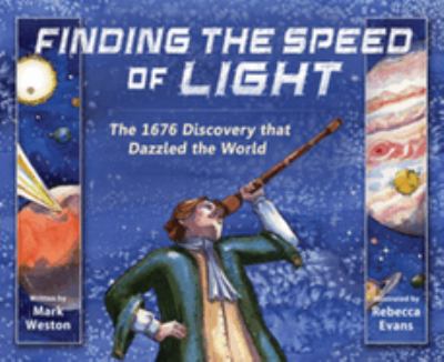 Finding the speed of light : the 1676 discovery that dazzled the world /