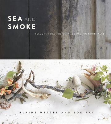 Sea and smoke : flavors from the untamed Pacific Northwest /