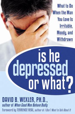 Is he depressed or what? : what to do when the man you love is irritable, moody, and withdrawn /