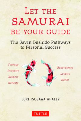 Let the samurai be your guide : seven bushido pathways to personal success /