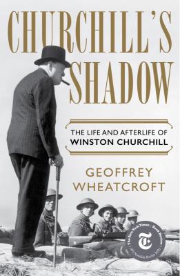 Churchill's shadow : the life and afterlife of Winston Churchill /