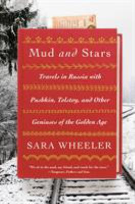 Mud and stars : travels in Russia with Pushkin, Tolstoy, and other geniuses of the Golden Age /