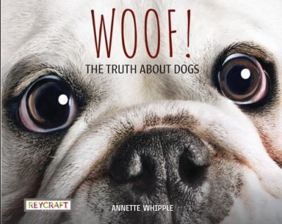 Woof! : the truth about dogs /
