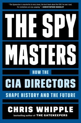 The spymasters : how the CIA directors shape history and the future /