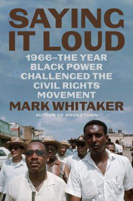 Saying it loud : 1966--the year Black power challenged the civil rights movement /