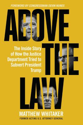 Above the law : the inside story of how the justice department tried to subvert President Trump /