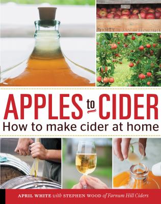 Apples to cider : how to make cider at home /