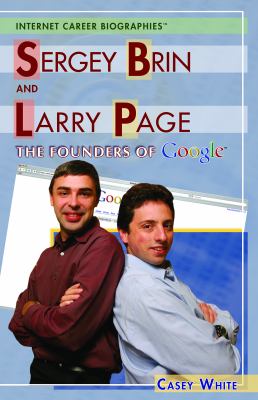 Sergey Brin and Larry Page : the founders of Google /