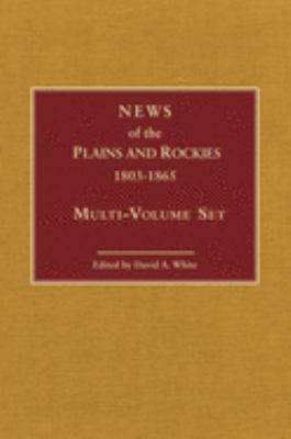 News of the Plains and Rockies, 1803-1865 : original narratives of overland travel and adventure selected from the Wagner-Camp and Becker bibliography of Western Americana /