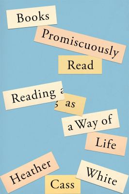 Books promiscuously read : reading as a way of life /