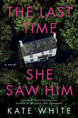 The last time she saw him : a novel / Kate White.