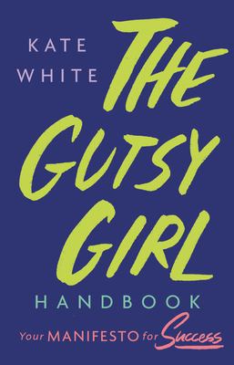 The gutsy girl handbook : your manifesto for success /