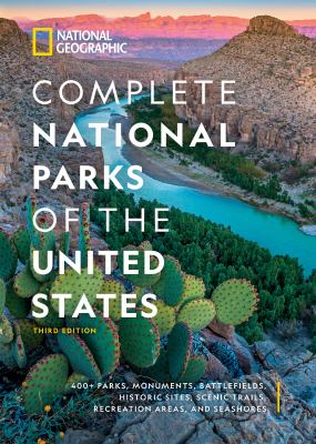 Complete national parks of the United States : 400+ parks, monuments, battlefields, historic sites, scenic trails, recreation areas, and seashores /
