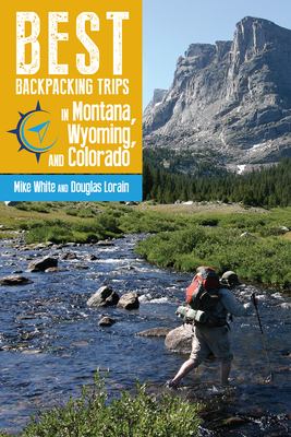 Best backpacking trips in Montana, Wyoming, and Colorado /