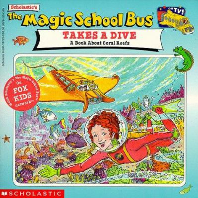The magic school bus takes a dive : a book about coral reefs /