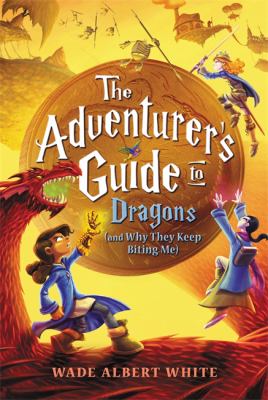 The adventurer's guide to dragons (and why they keep biting me) /