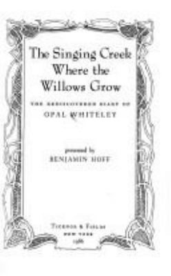 The singing creek where the willows grow : the rediscovered diary of Opal Whiteley /