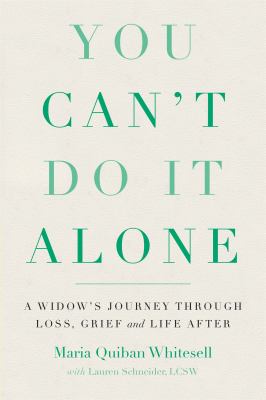 You can't do it alone : a widow's journey through loss, grief and life after /