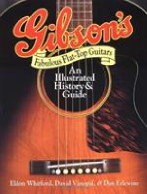Gibson's fabulous flat-top guitars : an illustrated history & guide /