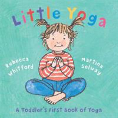 Little yoga : a toddler's first book of yoga /