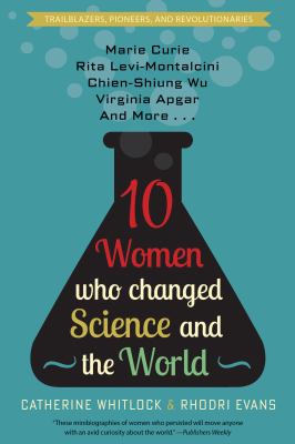 10 women who changed science, and the world /