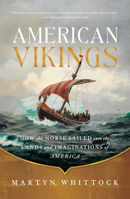 American Vikings : how the Norse sailed into the lands and imaginations of America /