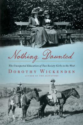 Nothing daunted : the unexpected education of two society girls in the West /