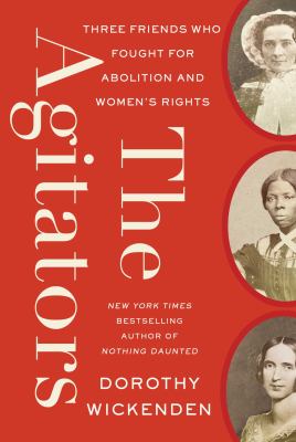The agitators : three friends who fought for abolition and women's rights /