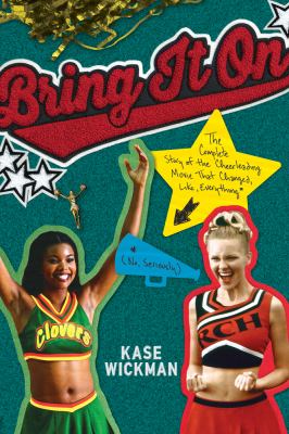 Bring it on : the complete story of the cheerleading movie that changed, like, everything (no, seriously) /