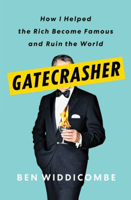 Gatecrasher : how I helped the rich become famous and ruin the world /