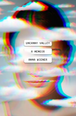 Uncanny valley : a memoir /