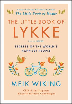 The little book of lykke : secrets of the world's happiest people /