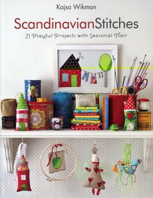 Scandinavian stitches : 21 playful projects with seasonal flair /