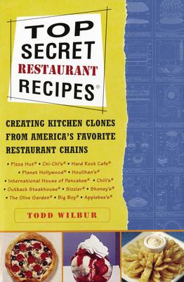 Top secret restaurant recipes : creating kitchen clones from America's favorite restaurant chains /