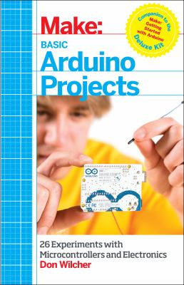 Basic Arduino projects : 26 experiments with microcontrollers and electronics /