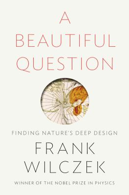 A beautiful question : finding nature's deep design /