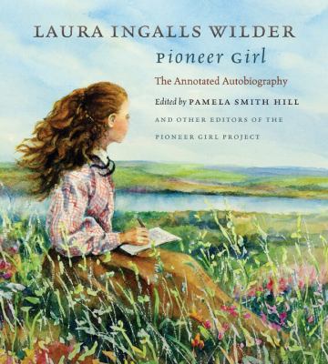 Pioneer girl : the annotated autobiography /