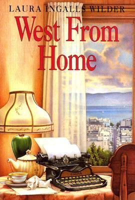 West from home : letters of Laura Ingalls Wilder to Almanzo Wilder, San Francisco, 1915 /