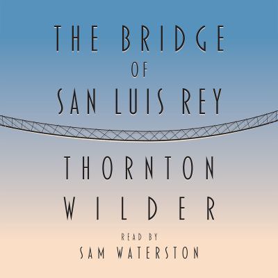 The bridge of San Luis Rey / [compact disc, unabridged]