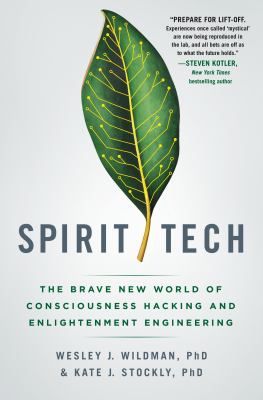 Spirit tech : the brave new world of consciousness hacking and enlightenment engineering /