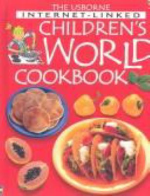The Usborne Internet-linked children's world cookbook /