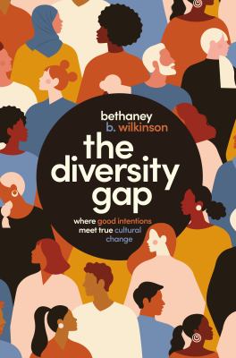 The diversity gap : where good intentions meet true cultural change /