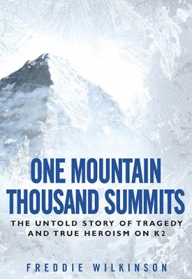 One mountain thousand summits : the untold story of tragedy and true heroism on K2 /