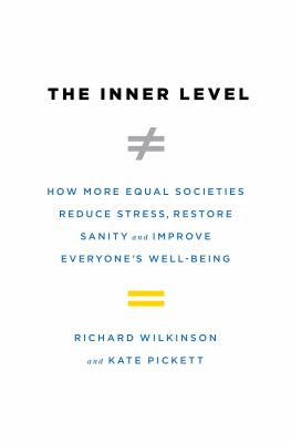 The inner level : how more equal societies reduce stress, restore sanity and improve everyone's well-being /